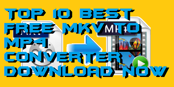 Top 10 Best FREE MKV to MP4 Converter - Must Check