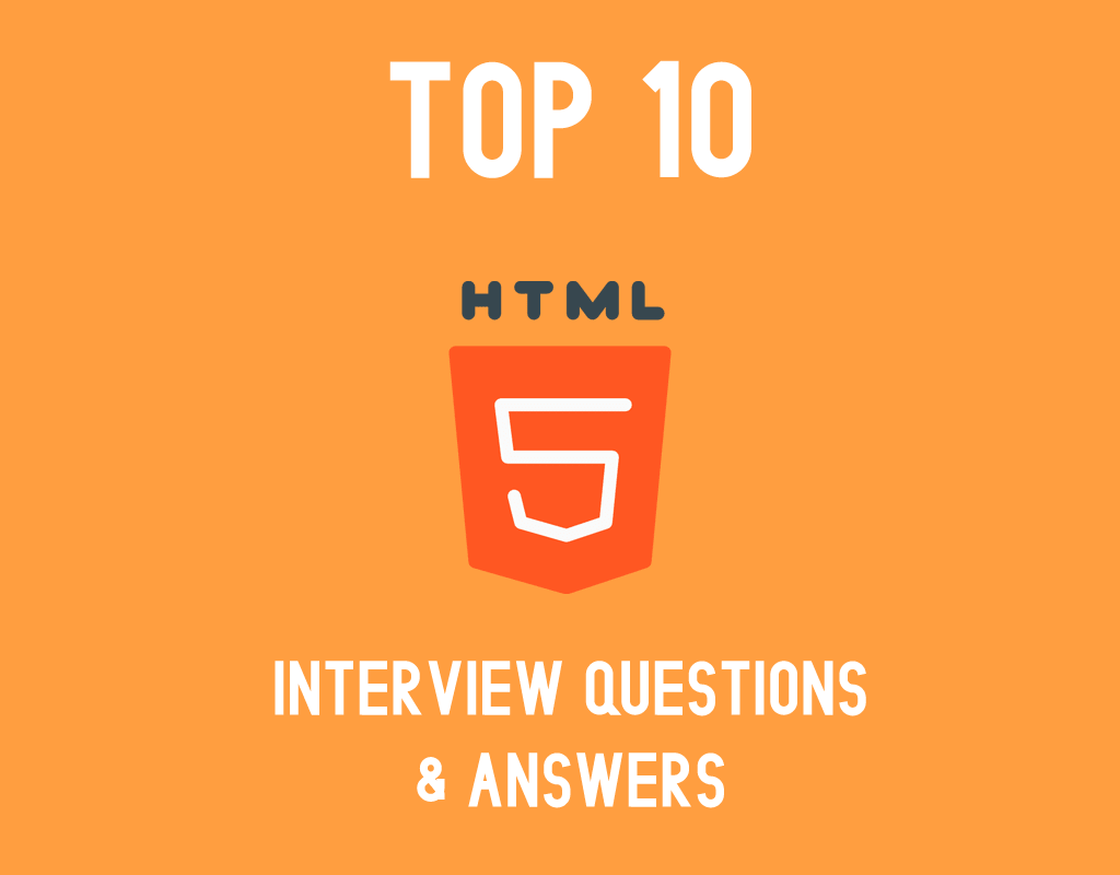 Top 10 HTML5 Interview Questions & Answers - Must Check