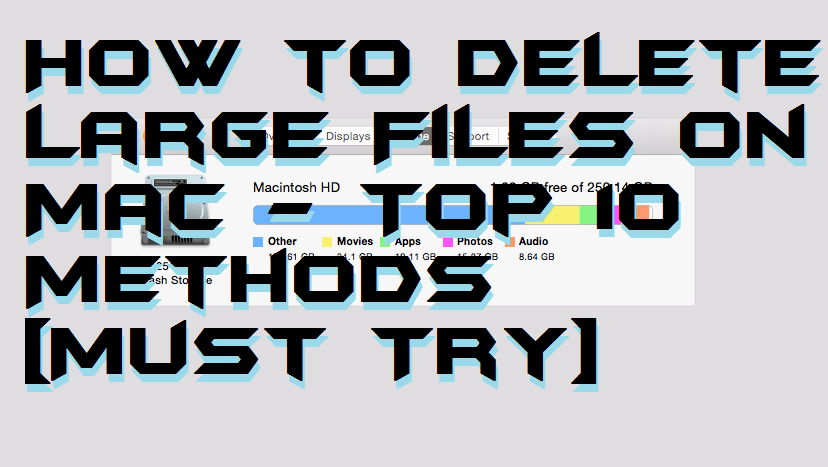 How to Delete Large Files on Mac - Top 10 Methods [Must Try]
