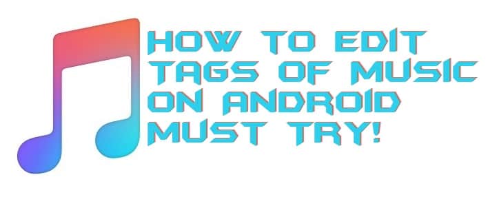 How to Edit Tags of Music on Android - Must Try!