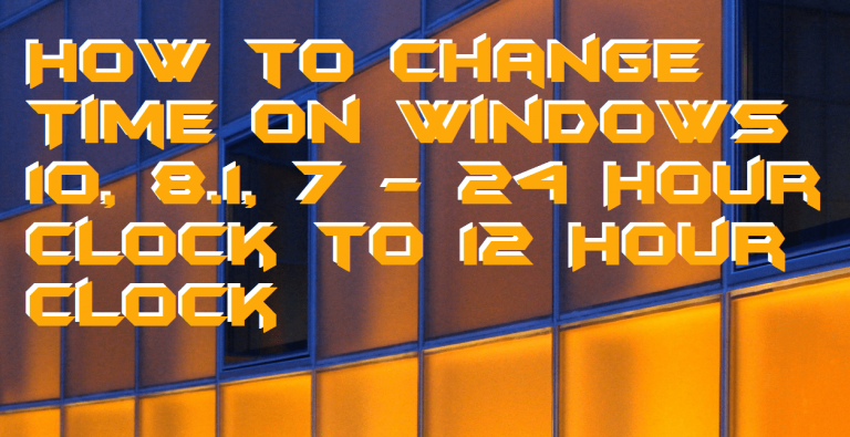 How to Change Time on Windows 10, 8.1, 7 - 24 Hour Clock to 12 Hour