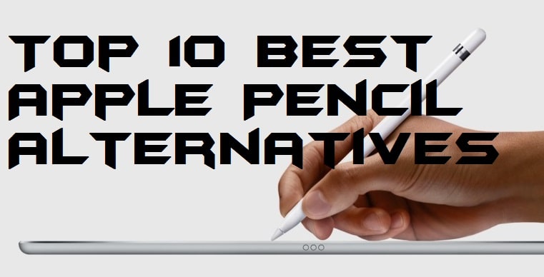 Top 10 Best Apple Pencil Alternatives 2018 - Crazy Tech Tricks