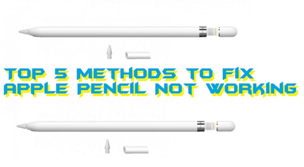 Top 5 Methods to Fix Apple Pencil Not Working - 100% Working