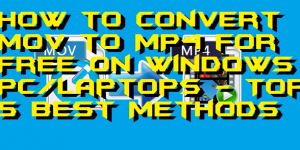 How to Convert MOV to MP4 for Free on Windows PC-Laptops - Top 5 Best Methods