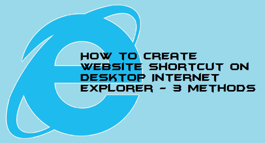 How to Create Website Shortcut on Desktop Internet Explorer - 3 Methods