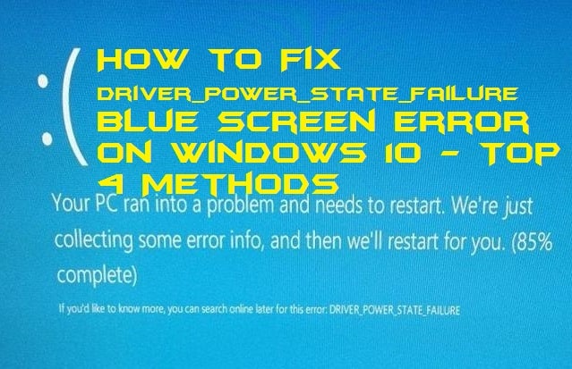 How to Fix Driver_Power_State_Failure Blue Screen Error on Windows 10 - Top 4 Methods