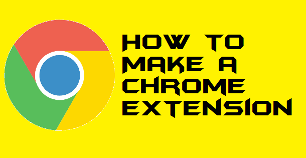 how to make a google chrome extension