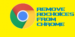How to Remove AdChoices from Chrome Windows PC-Laptops - Delete AdChoices Virus