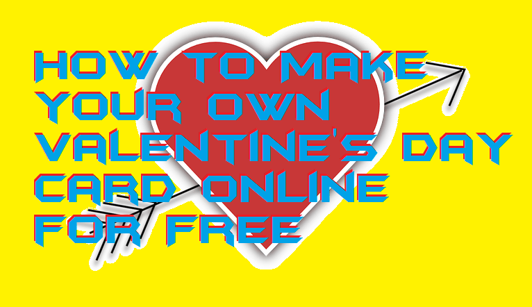 How To Make Your Own Valentine S Day Card Online For Free Crazy Tech Tricks