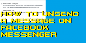 How to Unsend a Message on Facebook Messenger using Android, iPhone or Windows PC