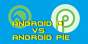 Android Q vs Android Pie - What are the New Features? Top 5 Differences