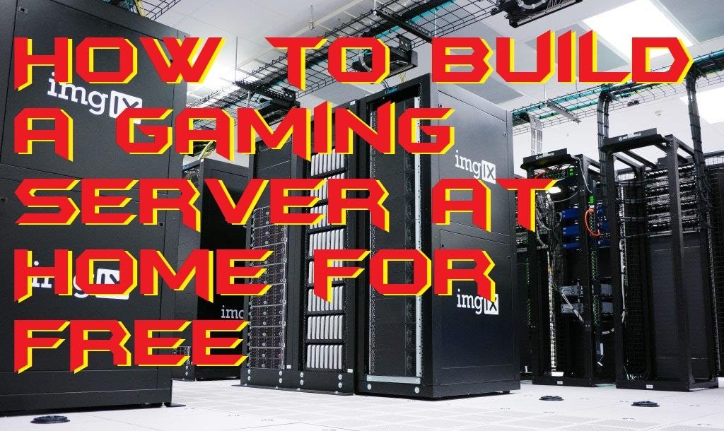 How to Build a Gaming Server at Home for FREE