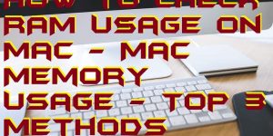 How to Check RAM Usage on Mac - Mac Memory Usage - Top 3 Methods