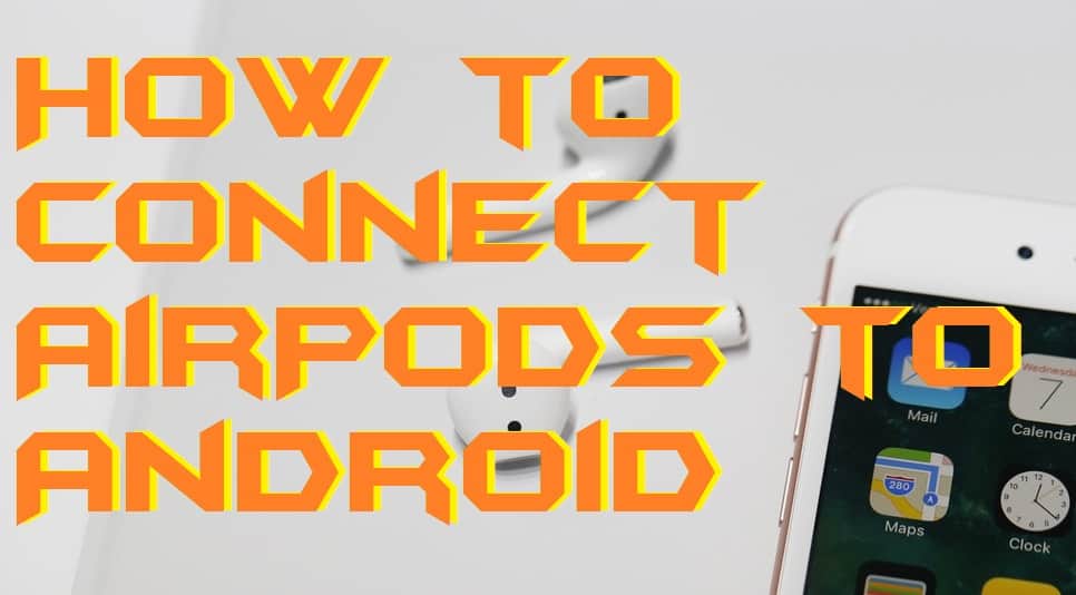 How to Connect AirPods to Android