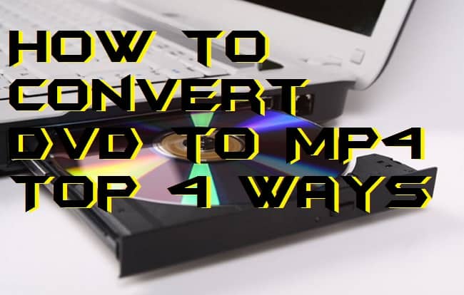 How to Convert DVD to MP4 - Top 4 Ways