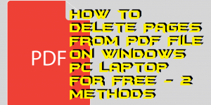 How to Delete Pages From PDF File on Windows PC Laptop for FREE - 2 Methods