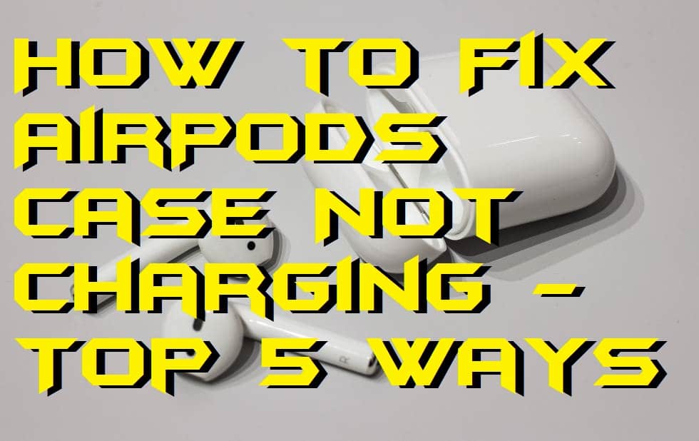 How to Fix AirPods Case Not Charging - Top 5 Best Ways - Crazy Tech Tricks