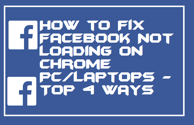 How to Fix Facebook Not Loading on Chrome PC/Laptops - Top 4 Ways