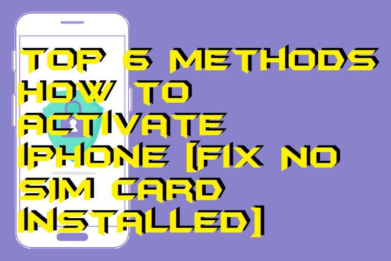 Top 6 Methods on How to Activate iPhone [Fix No SIM card installed