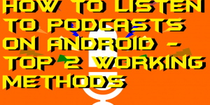 How to Listen to Podcasts on Android - Top 2 Working Methods