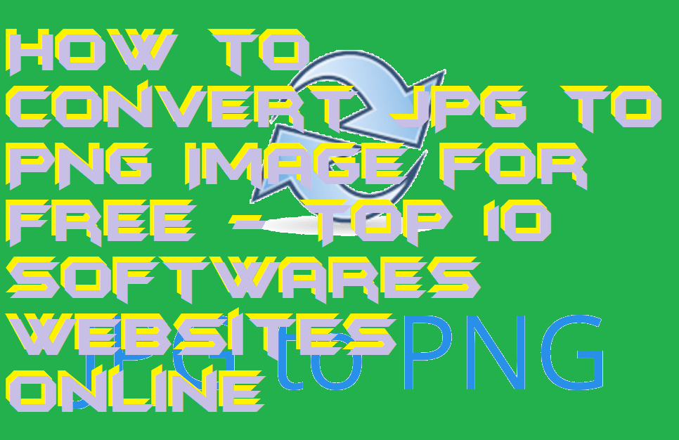 How To Convert Jpg To Png Image For Free Top 10 Softwares Websites Online Crazy Tech Tricks