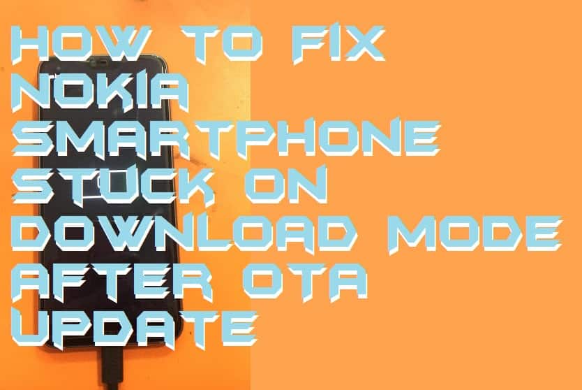 How to Fix Nokia Smartphone Stuck on Download Mode After OTA Update