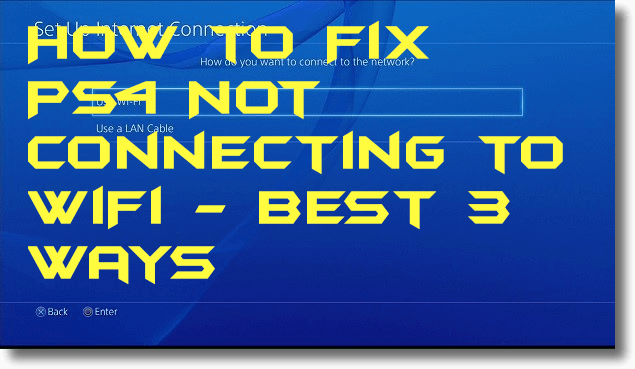 How to Fix PS4 Not Connecting to WiFi - Best 3 Ways