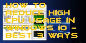 How to Reduce High CPU Usage in Windows 10 - Best 3 Ways
