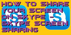 How to Share Your Screen on Skype - Skype Screen Sharing