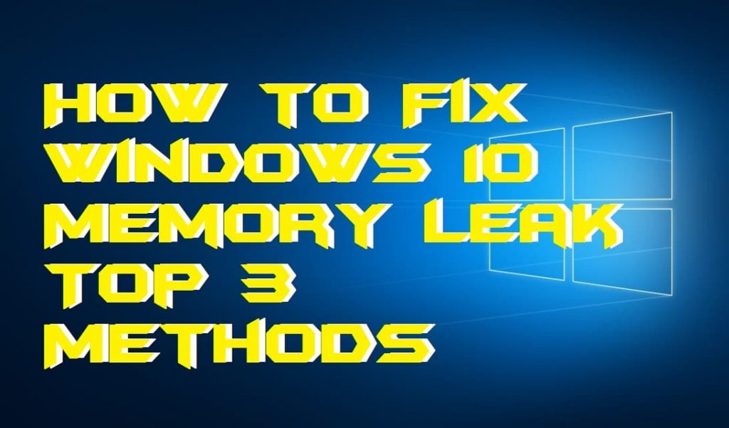 How to Fix Windows 10 Memory Leak - Top 3 Methods