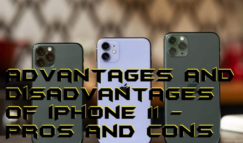 Advantages and Disadvantages of iPhone 11 - Pros and Cons - Crazy Tech