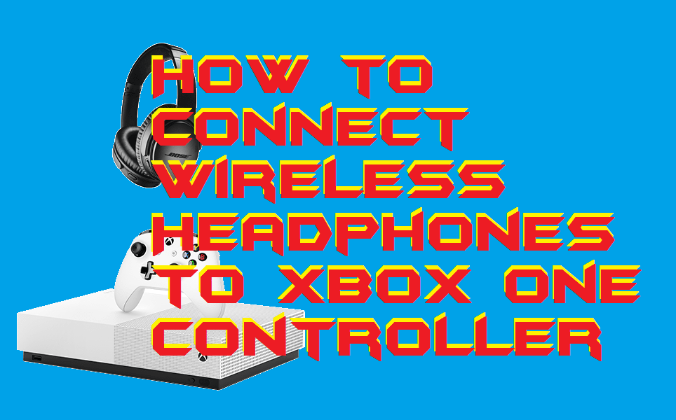 How to Connect Wireless Headphones to Xbox One Controller