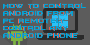 How to Control Android From PC Remotely Control any Android Phone
