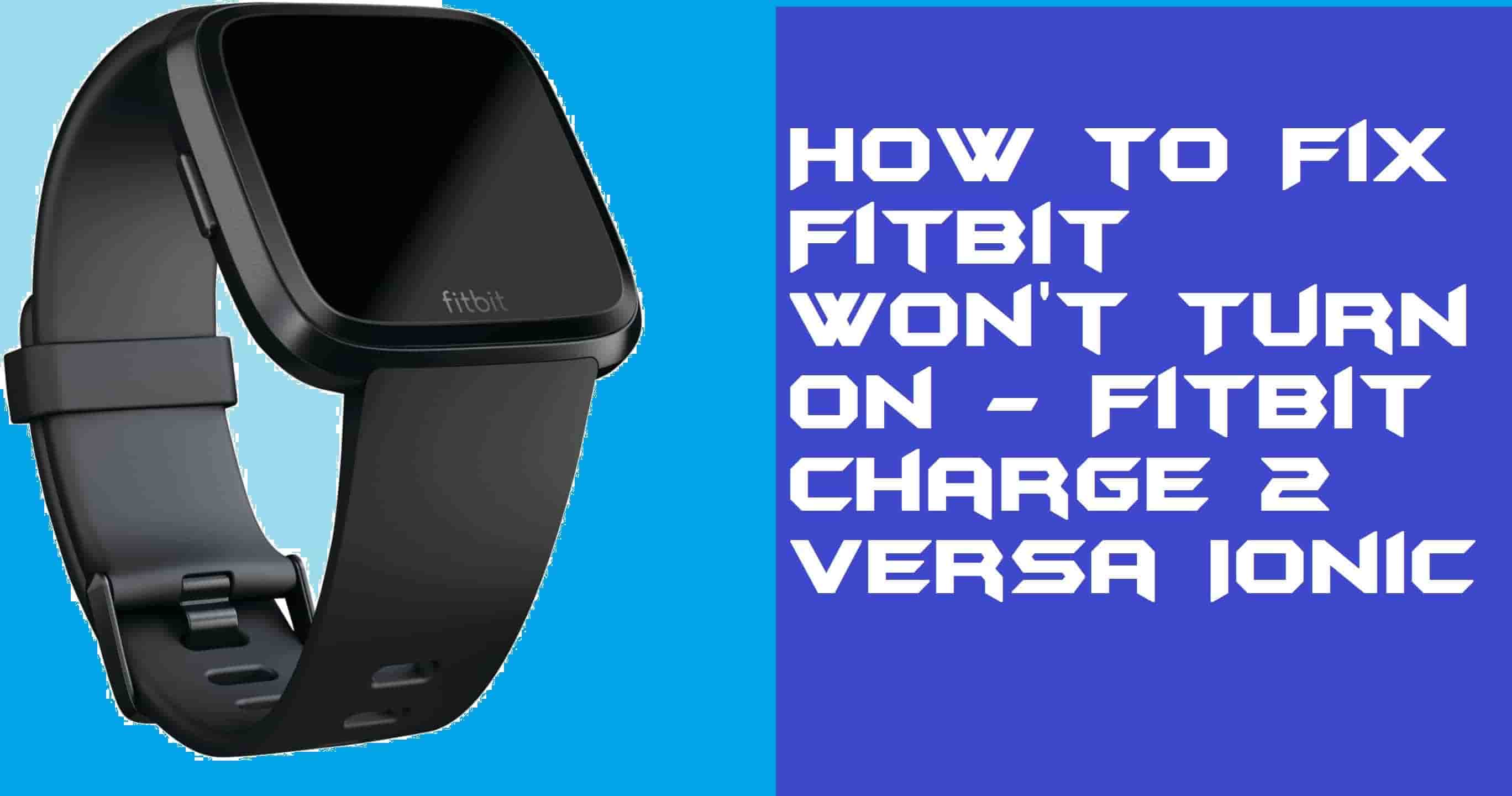 How to Fix Fitbit Won't Turn On - Fitbit Charge 2/Versa/Ionic - Crazy