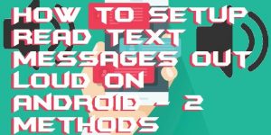How to Setup Read Text Messages Out Loud on Android