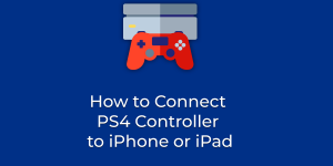 How to Connect PS4 Controller to iPhone or iPad
