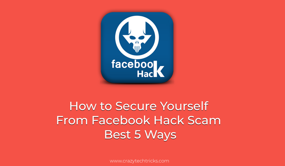 How to Secure Yourself From Facebook Hack Scam - Best 5 Ways
