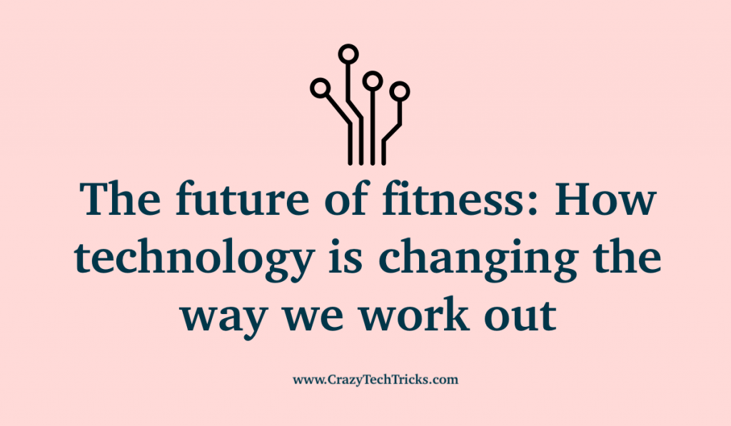 The future of fitness: How technology