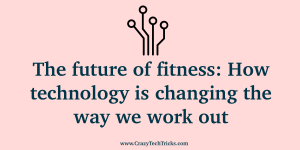 The future of fitness: How technology