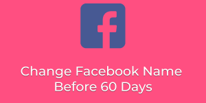 Change Facebook Name Before 60 Days
