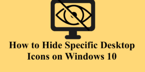 Hide Specific Desktop Icons on Windows 10