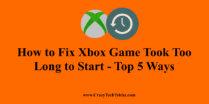 How to Fix Xbox Game Took Too Long to Start