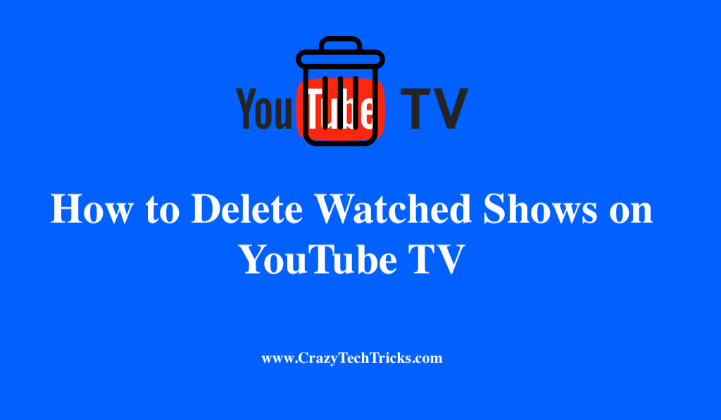 How to Delete Watched Shows on YouTube TV on PC, Laptops or Android