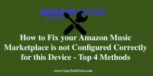 Fix your Amazon Music Marketplace is not Configured Correctly for this Device