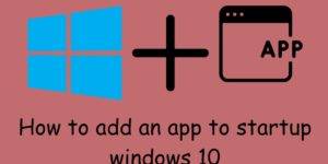 add an app to startup Windows 10