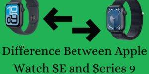 Difference Between Apple Watch SE and Series 9