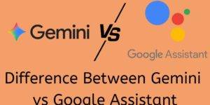 Difference Between Gemini vs Google Assistant