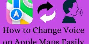 How to Change Voice on Apple Maps Easily - Best 6 Steps
