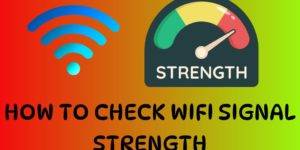 How to Check Wifi Signal Strength