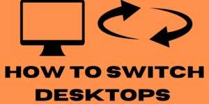 How to Switch Desktops - WindowsMacOS Top 3 Methods